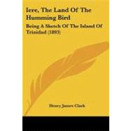 Iere, the Land of the Humming Bird : Being A Sketch of the Island of Trinidad (1893)