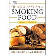 The Quick & Easy Art of Smoking Food; Revised Edition