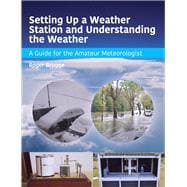 Setting Up a Weather Station and Understanding the Weather A Guide for the Amateur Meteorologist