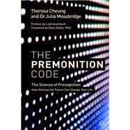 The Premonition Code The Science of Precognition, How Sensing the Future Can Change Your Life