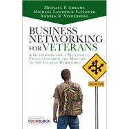 Business Networking for Veterans A Guidebook for a Successful Military Transition into the Civilian Workforce