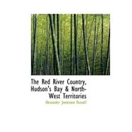The Red River Country, Hudson's Bay & North-west Territories