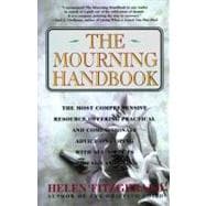 The Mourning Handbook The Most Comprehensive Resource Offering Practical and Compassionate Advice on Coping with All Aspects of Death and Dying