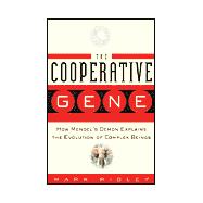 The Cooperative Gene; How Mendel's Demon Explains the Evolution of Complex Beings