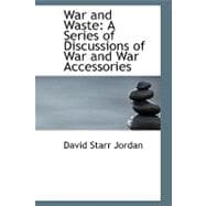 War and Waste : A Series of Discussions of War and War Accessories