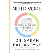 Nutrivore The Radical New Science for Getting the Nutrients You Need from the Food You Eat