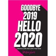 Goodbye 2019, Hello 2020 Create a Life You Love This Year