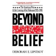 Beyond Belief The American Press And The Coming Of The Holocaust, 1933- 1945