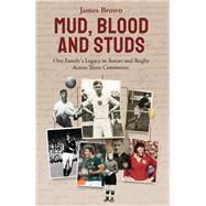 Mud, Blood, and Studs James Brown and His Family's Legacy in Soccer and Rugby Across Three Continents