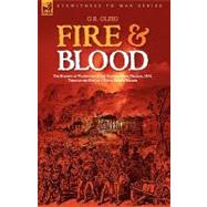 Fire and Blood : The Burning of Washington and the Battle of New Orleans, 1814, Through the Eyes of a Young British Soldier