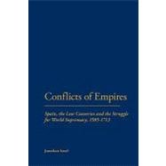 Conflicts of Empires Spain, the Low Countries and the Struggle for World Supremacy, 1585-1713