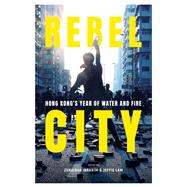 Rebel City: Hong Kong's Year of Water and Fire