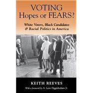 Voting Hopes or Fears? White Voters, Black Candidates, and Racial Politics in America