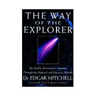 Way of the Explorer : An Apollo Astronaut's Journey Through the Material and Mystical Worlds