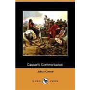 Caesar's Commentaries - the War in Gaul and the Civil War