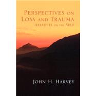 Perspectives on Loss and Trauma : Assaults on the Self