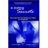 E-dating Secrets : How to Surf for Your Perfect Love Match on the Internet