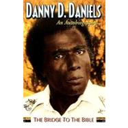 Danny D. Daniels - An Autobiography: The Bridge To The Bible