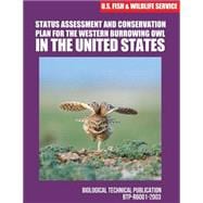 Status Assessment and Conservation Plan for the Western Burrowing Owlin the United States