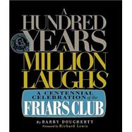 A Hundred Years, a Million Laughs A Centennial Celebration of the Friars Club