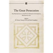 The Great Persecution The Proceedings of the Fifth Patristic Conference, Maynooth, 2003