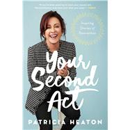 Your Second Act Inspiring Stories of Reinvention