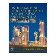 Understanding Process Equipment for Operators and Engineers