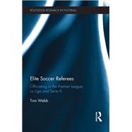 Elite Soccer Referees: Officiating in the Premier League, La Liga and Serie A