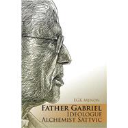 Father Gabriel Ideologue Alchemist Sattvic