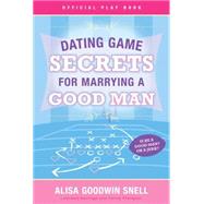 Dating Game Secrets for Marrying a Good Man