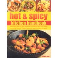 Hot and Spicy Kitchen Handbook : 200 Sizzling Step-by-Step Recipes for Curries and Fiery Local Dishes from India, Mexico, Thailand and Every Spicy Corner of the World