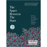 The Space Between the Stars On love, loss and the magical power of nature to heal