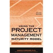 Using the Project Management Maturity Model : Strategic Planning for Project Management