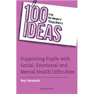 100 Ideas for Primary Teachers: Supporting Pupils with Social, Emotional and Mental Health Difficulties