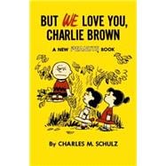 But We Love You, Charlie Brown A New Peanuts Book