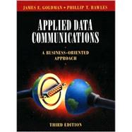 Applied Data Communications: A Business-Oriented Approach, 3rd Edition