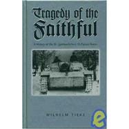 The Tragedy of the Faithful:: A History of the III. (germanisches) SS-Panzer-Korps