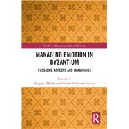 Managing Emotion in Byzantium: Passions, Affects and Imaginings,9781138561618