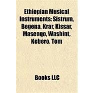 Ethiopian Musical Instruments : Sistrum, Begena, Krar, Kissar, Masenqo, Washint, Kebero, Tom