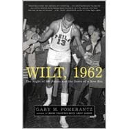 Wilt, 1962 The Night of 100 Points and the Dawn of a New Era