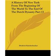 A History Of New York From The Beginning Of The World To The End Of The Dutch Dynasty