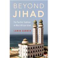 Beyond Jihad The Pacifist Tradition in West African Islam