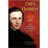 God's Architect : Pugin and the Building of Romantic Britain