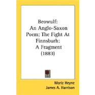 Beowulf: An Anglo-saxon Poem; the Fight at Finnsburh, a Fragment