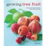 Growing Tree Fruit : A Directory of Varieties and How to Cultivate Them Successfully