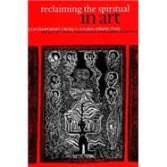 Reclaiming the Spiritual in Art : Contemporary Cross-Cultural Perspectives