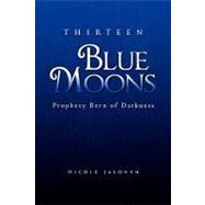 Thirteen Blue Moons : Prophecy Born of Darkness