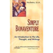 Simply Bonaventure : An Introduction to His Life, Thought, and Writings,9781565481619