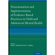 Dissemination and Implementation of Evidence-Based Practices in Child and Adolescent Mental Health
