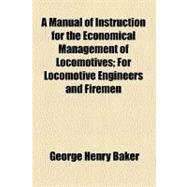 A Manual of Instruction for the Economical Management of Locomotives